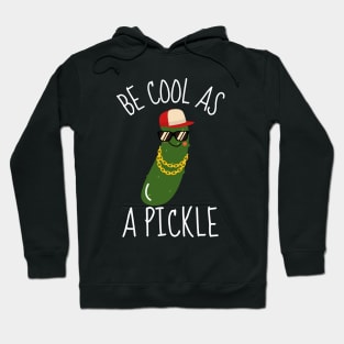 Be Cool As A Pickle Funny Hoodie